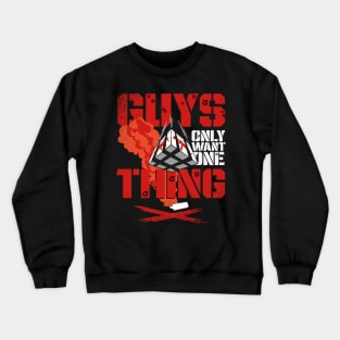 Guys only want one thing - Loadout drop - Gift Crewneck Sweatshirt